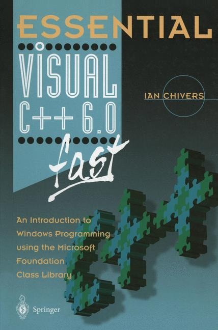Essential Visual C++ 6.0 fast: An Introduction to Windows Programming using the Microsoft Foundation Class Library