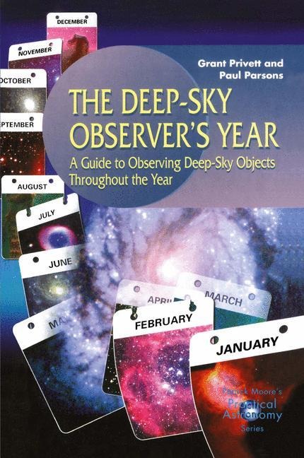 The Deep-Sky Observers Year: A Guide to Observing Deep-Sky Objects Throughout the Year