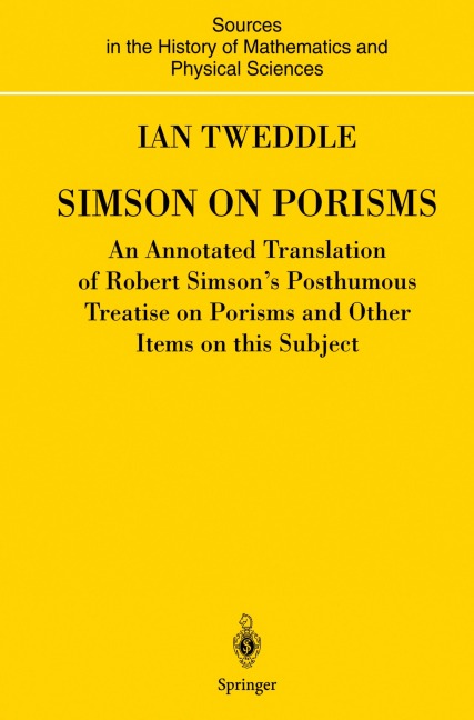 Simson on Porisms: An Annotated Translation of Robert Simsons Posthumous Treatise on Porisms and Other Items on this Subject