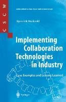 Implementing Collaboration Technologies in Industry: Case Examples and Lessons Learned