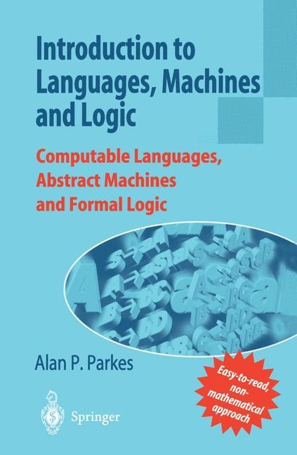 Introduction to Languages, Machines and Logic: Computable Languages, Abstract Machines and Formal Logic