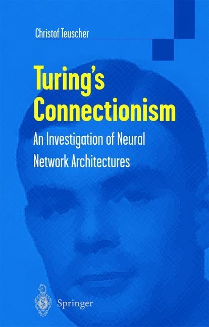 Turings Connectionism: An Investigation of Neural Network Architectures