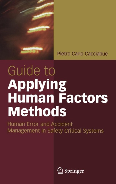 Guide to Applying Human Factors Methods: Human Error and Accident Management in Safety-Critical Systems