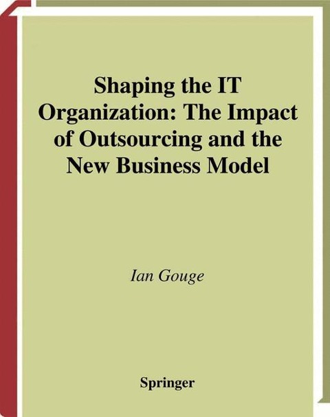Shaping the IT Organization - The Impact of Outsourcing and the New Business Model