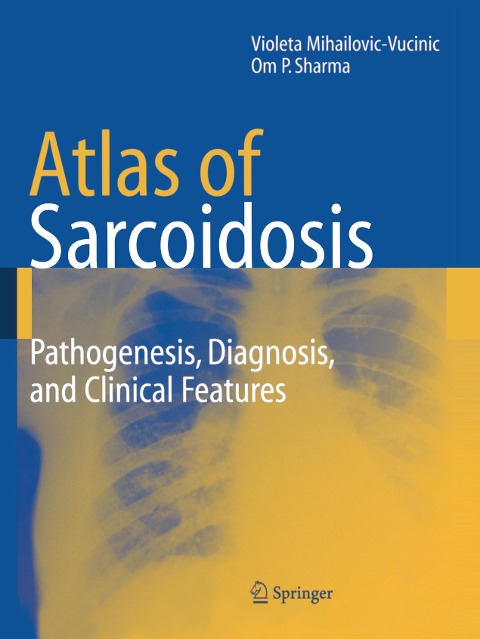 Atlas of Sarcoidosis: Pathogenesis, Diagnosis and Clinical Features