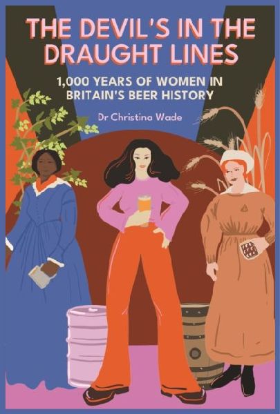 The Devils in the draught lines: 1000 Years of Women in Britains beer history