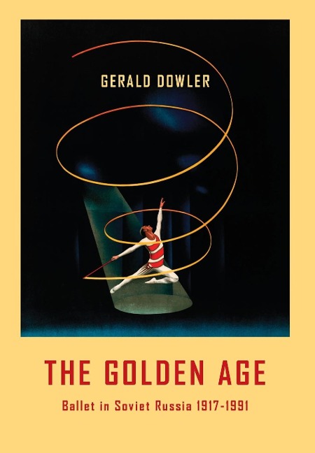 The Golden Age - Ballet in Soviet Russia 1917-1991