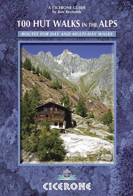 100 Hut Walks in the Alps: Routes for day walks and overnight stays in France, Switzerland, Italy, Austria and Slovenia