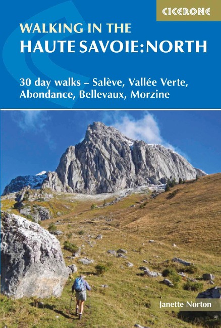 Walking in the Haute Savoie: North: 30 day walks - SalA¨ve, VallA(c)e Verte, Abondance, Bellevaux, Morzine