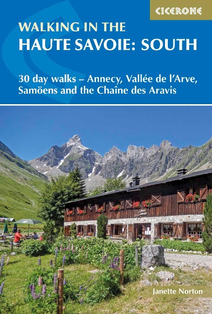 Walking in the Haute Savoie: South: 30 day walks - Annecy, VallA(c)e de l'Arve, SamoA'ns and the ChaA®ne des Aravis