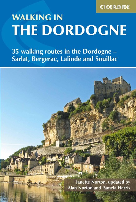 Walking in the Dordogne: 35 walking routes in the Dordogne - Bergerac, Lalinde, Sarlat and Souillac