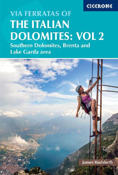 Via Ferratas of the Italian Dolomites Volume 2: 77 routes in the southern Dolomites a?? Brenta, Lake Garda, Pale di San Martino
