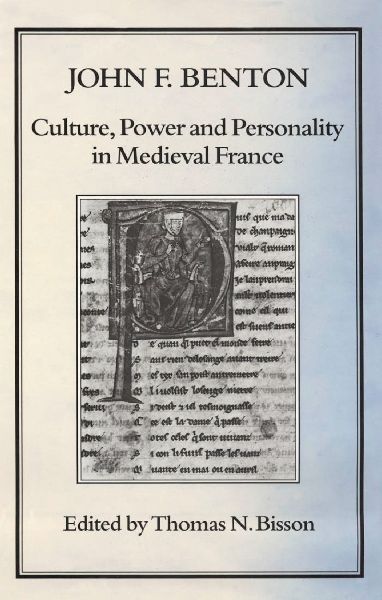 Culture, Power and Personality in Medieval France: John F. Benton