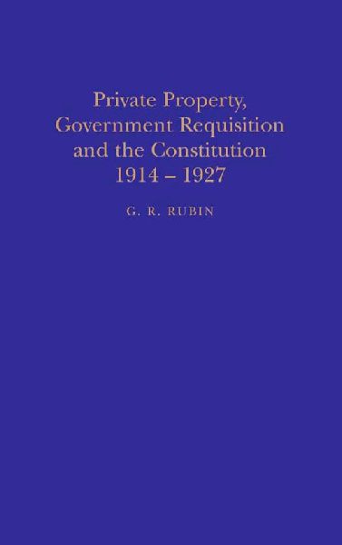 Private Property, Government Requisition and the Constitution, 1914-1927
