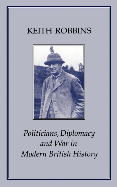 Politicians, Diplomacy & War in Modern British History