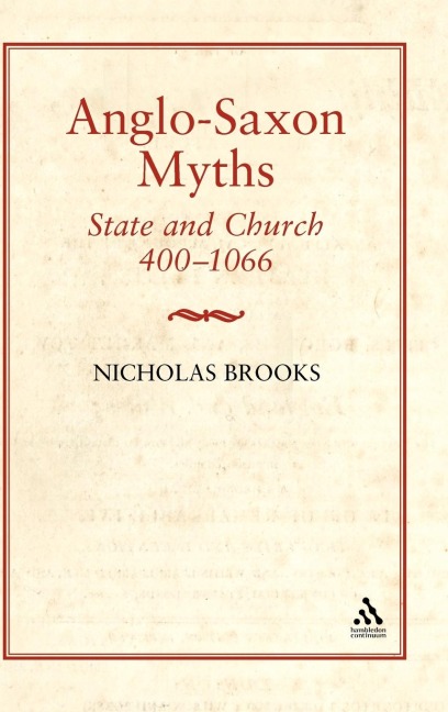 Anglo-Saxon Myths: State and Church, 400-1066: State and Church, 400-1066