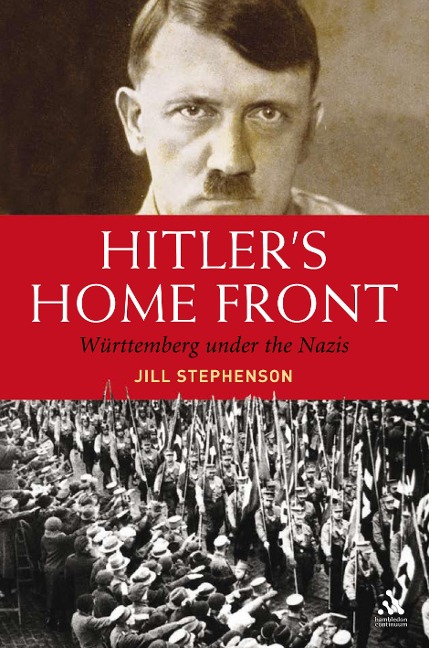 Hitlers Home Front: Wurttemberg Under the Nazis
