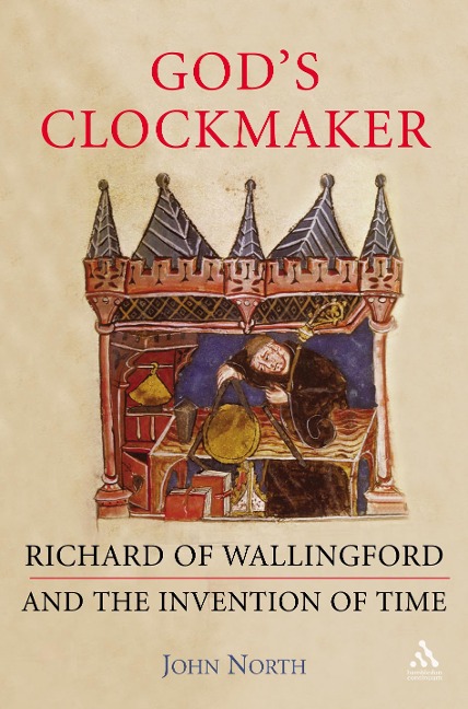 Gods Clockmaker: Richard of Wallingford and the Invention of Time