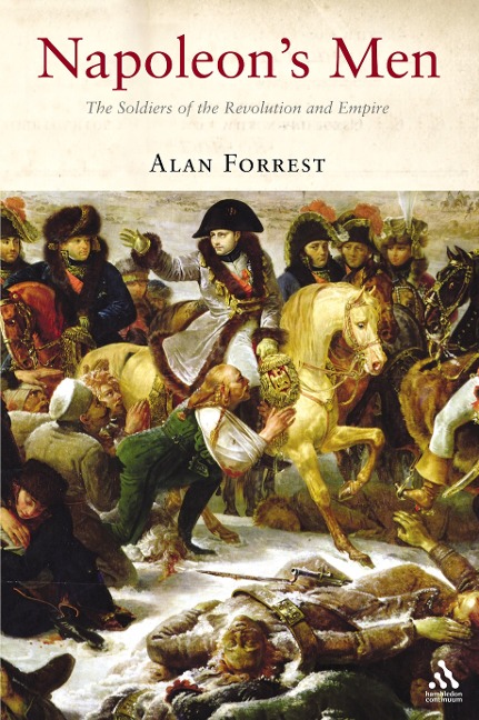 Napoleons Men: The Soldiers of the Revolution and Empire