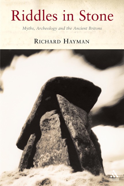 Riddles in Stone: Myths, Archaeology and the Ancient Britons