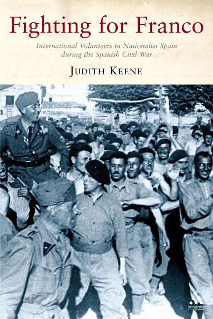 Fighting for Franco: International Volunteers in Nationalist Spain During the Spanish Civil War, 1936-39
