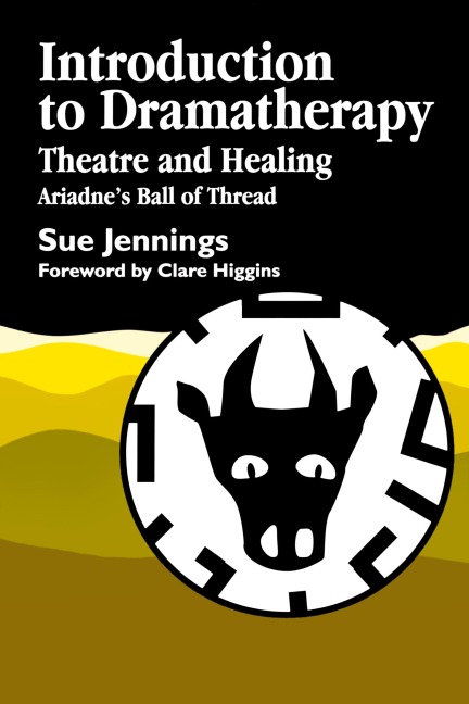 Introduction to Dramatherapy: Theatre and Healing Ariadnes Ball of Thread