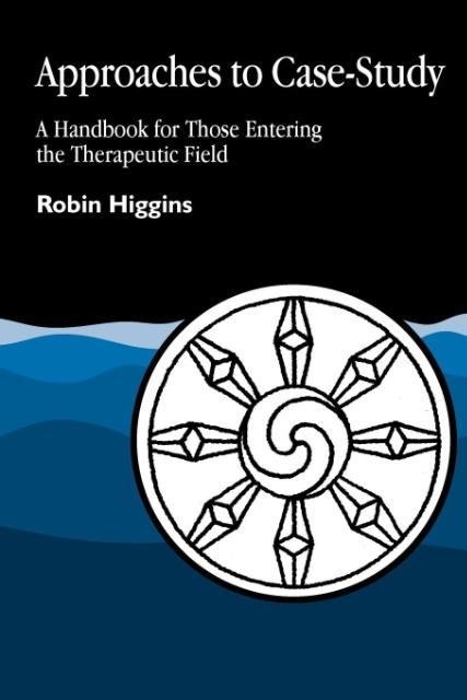 Approaches to Case-Study: A Handbook for Those Entering the Therapeutic Field