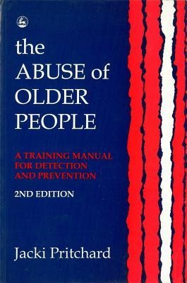 The Abuse of Older People: A Training Manual for Detection and Prevention Second Edition