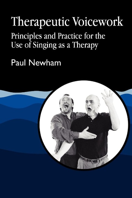 Therapeutic Voicework: The Therapeutic Use of Singing and Vocal Sound