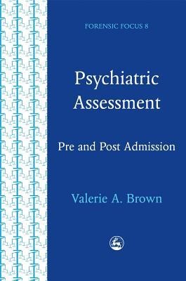 Psychiatric Assessment: Pre and Post Admission Assessment: A Series of Assessments Designed for Professionals Working with Mentally Disordered