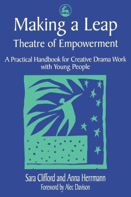 Making a Leap: Theatre of Empowerment: A Practical Handbook for Drama and Theatre Work with Young People
