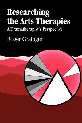 Researching the Arts Therapies: A Dramatherapists Perspective