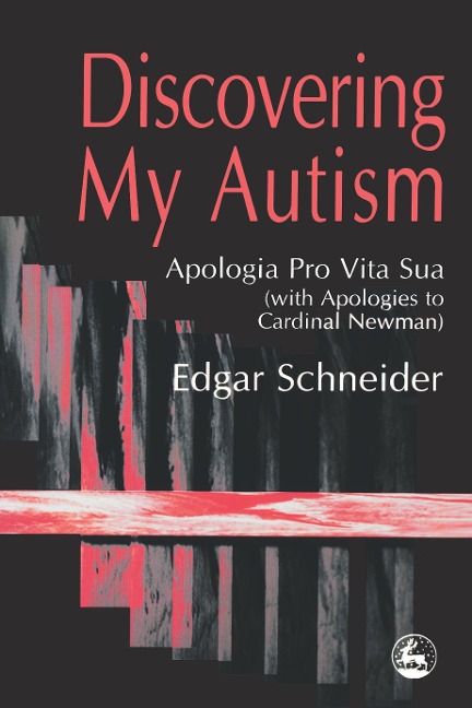 Discovering My Autism: Apologia Pro Vita Sua with Apologies to Cardinal Newman