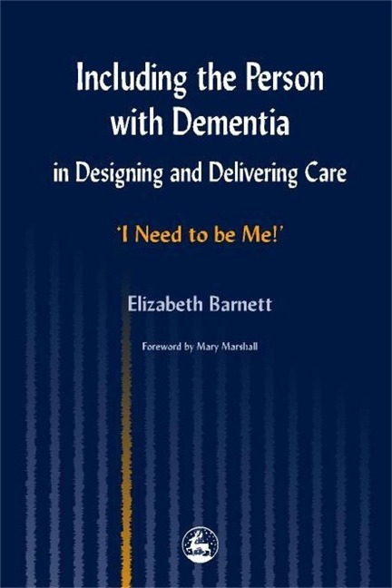 Including the Person with Dementia in Designing and Delivering Care: I Need to Be Me!'