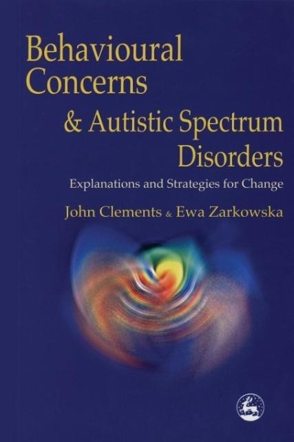 Behavioral Concerns and Autistic Spectrum Disorders: Explanations and Strategies for Change