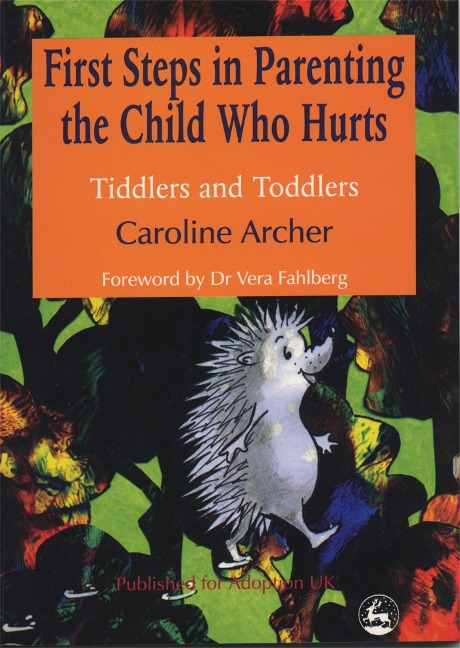 First Steps in Parenting the Child Who Hurts: Tiddlers and Toddlers Second Edition