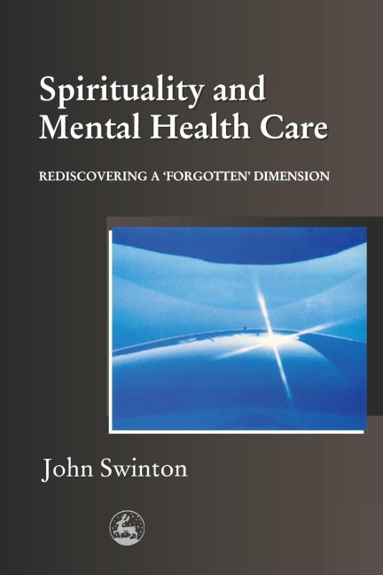 Spirituality in Mental Health Care: Rediscovering a Forgotten Dimension