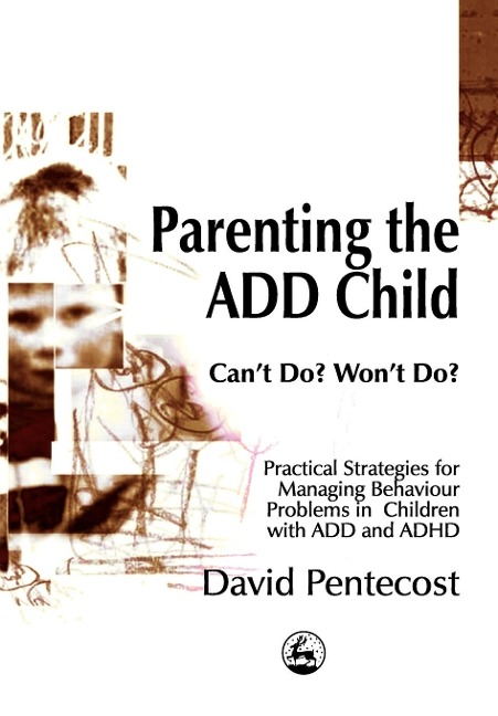 Parenting the Add Child: Cant Do? Wont Do?