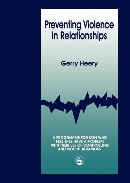Preventing Violence in Relationships: A Program for Men Who Feel They Have a Problem with Their Use of Controlling and Violent Behaviour
