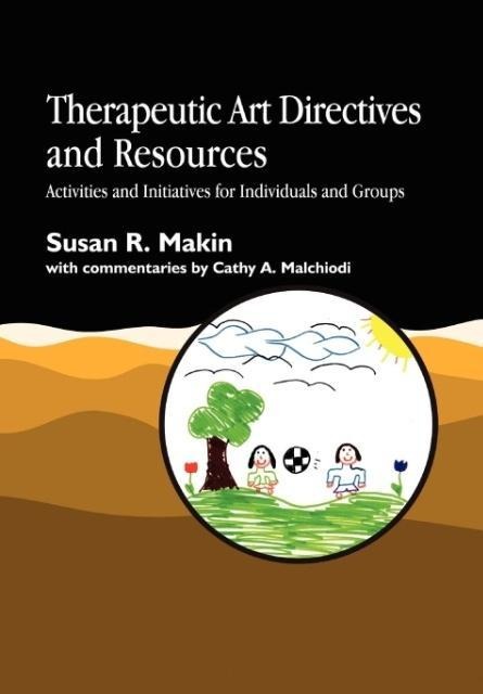 Therapeutic Art Directives and Resources: Activities and Initiatives for Individuals and Groups