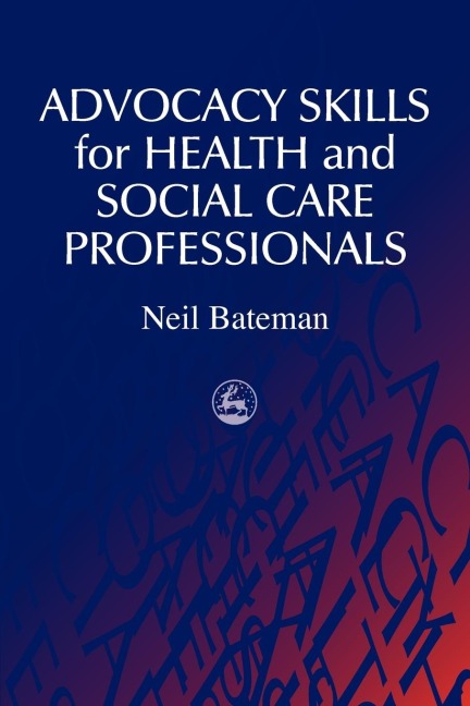 Advocacy Skills for Health and Social Care Professionals