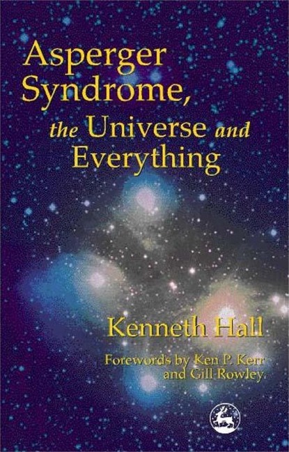 Asperger Syndrome, the Universe and Everything: Kenneths Book