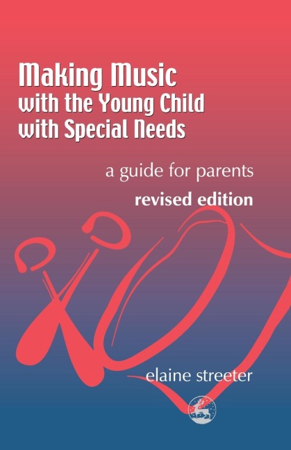 Making Music with the Young Child with Special Needs: A Guide for Parents