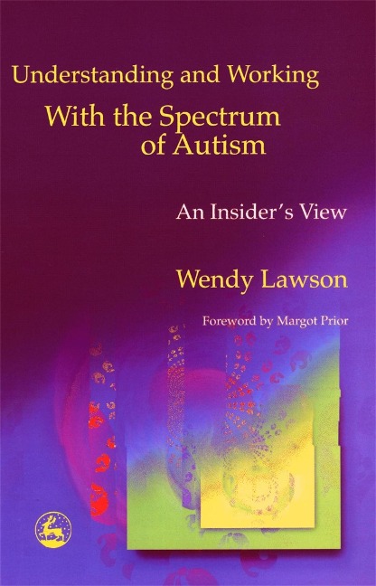 Understanding and Working with the Spectrum of Autism: An Insiders View