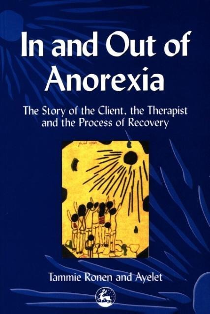 In and Out of Anorexia: The Story of the Client, the Therapist and the Process of Recovery