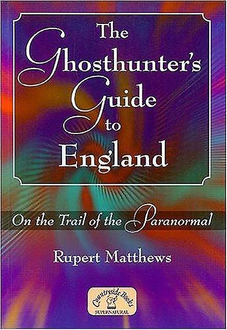 The Ghosthunters Guide to England: On the Trail of the Paranormal
