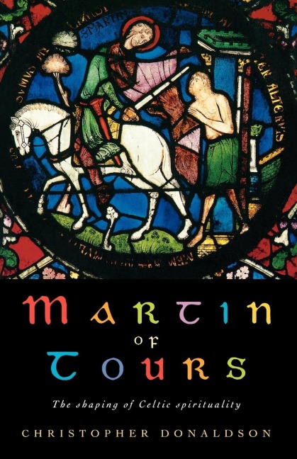 Martin of Tours: The Shaping of Celtic Spirituality