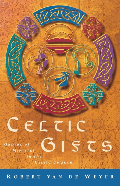 Celtic Gifts: Orders of Ministrty in the Celtic Church
