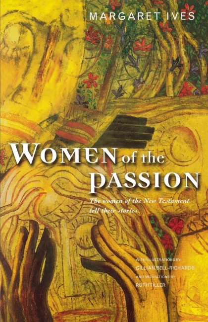 Women of the Passion: The Women of the New Testament Teil Their Story