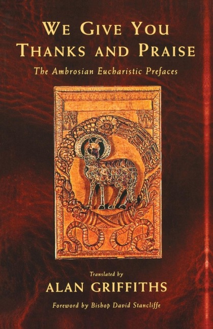 We Give You Thanks and Praise: The Ambrosian Eucharistic Prefaces